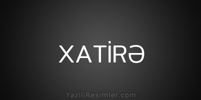 XATİRƏ