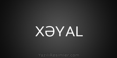 XƏYAL