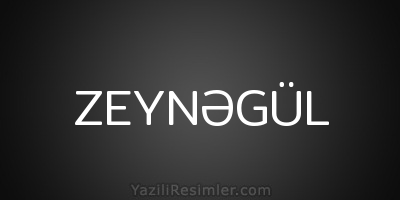 ZEYNƏGÜL