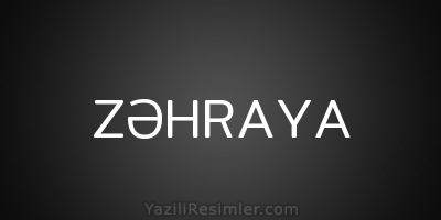 ZƏHRAYA