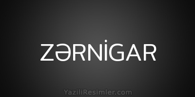 ZƏRNİGAR