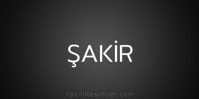 ŞAKİR