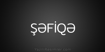 ŞƏFİQƏ