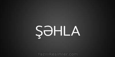 ŞƏHLA