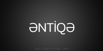 ƏNTİQƏ