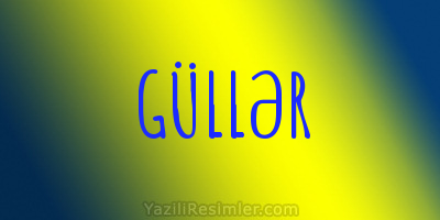 GÜLLƏR