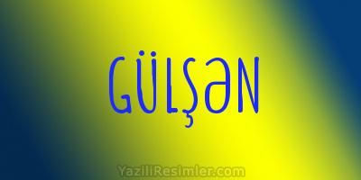 GÜLŞƏN