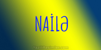 NAİLƏ