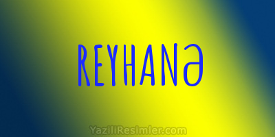 REYHANƏ