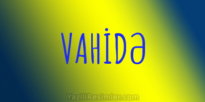 VAHİDƏ