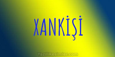 XANKİŞİ