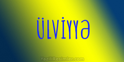 ÜLVİYYƏ