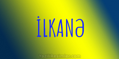 İLKANƏ