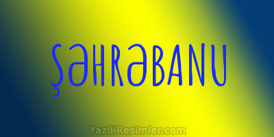 ŞƏHRƏBANU