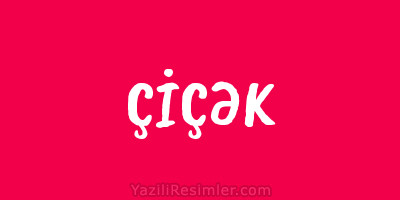 ÇİÇƏK