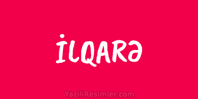 İLQARƏ