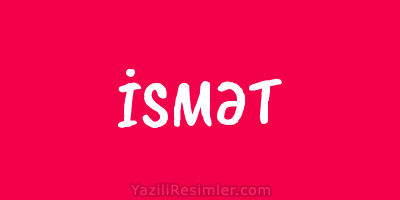 İSMƏT