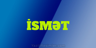 İSMƏT