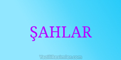 ŞAHLAR