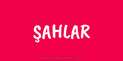 ŞAHLAR