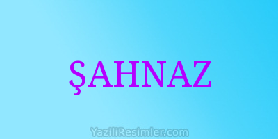 ŞAHNAZ