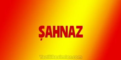 ŞAHNAZ