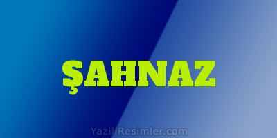 ŞAHNAZ