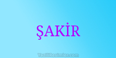 ŞAKİR