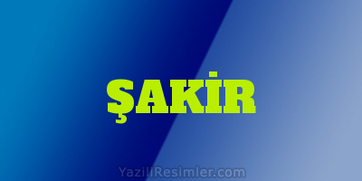 ŞAKİR