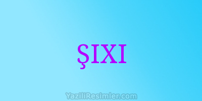 ŞIXI