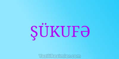 ŞÜKUFƏ