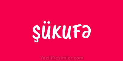 ŞÜKUFƏ