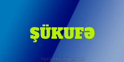 ŞÜKUFƏ