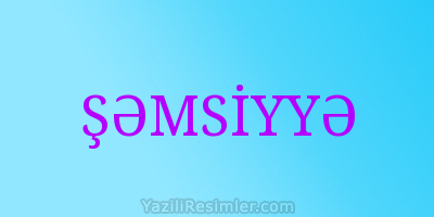 ŞƏMSİYYƏ