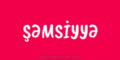 ŞƏMSİYYƏ