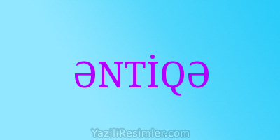 ƏNTİQƏ