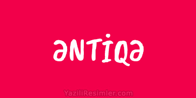 ƏNTİQƏ