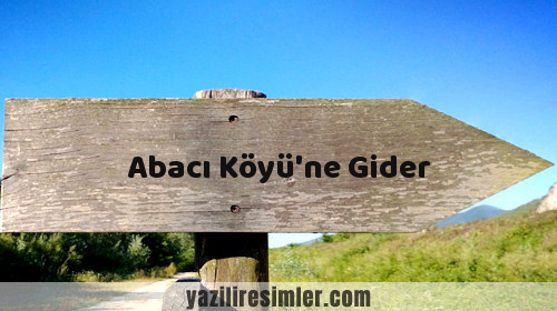 Abacı Köyü'ne Gider