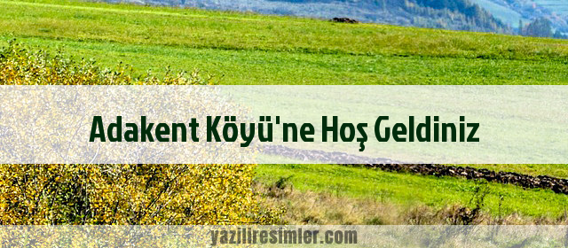 Adakent Köyü'ne Hoş Geldiniz