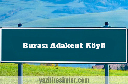 Burası Adakent Köyü