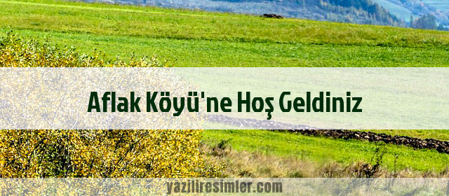 Aflak Köyü'ne Hoş Geldiniz