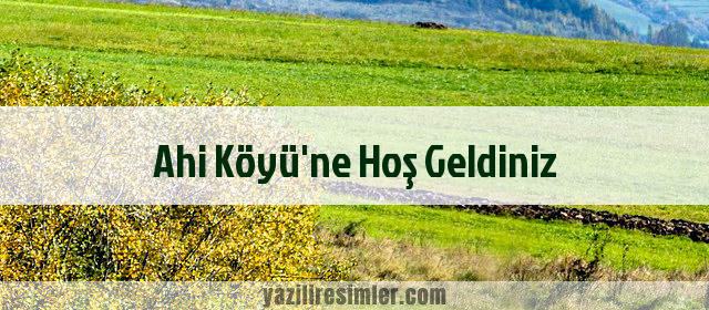 Ahi Köyü'ne Hoş Geldiniz