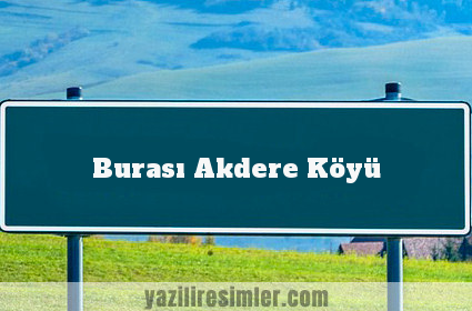Burası Akdere Köyü