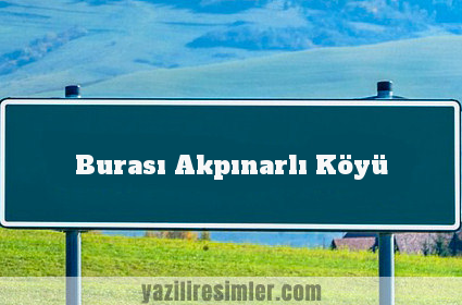 Burası Akpınarlı Köyü