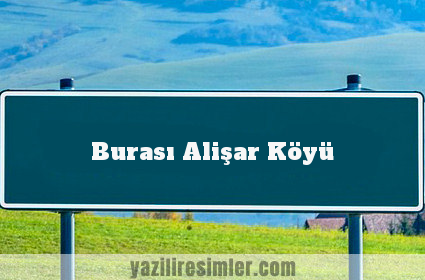 Burası Alişar Köyü