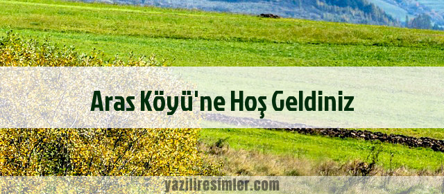 Aras Köyü'ne Hoş Geldiniz