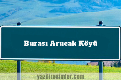 Burası Arucak Köyü