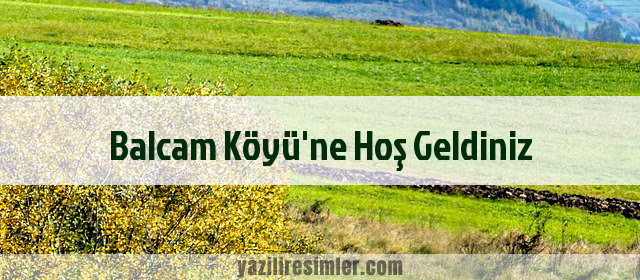 Balcam Köyü'ne Hoş Geldiniz