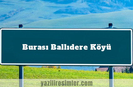 Burası Ballıdere Köyü