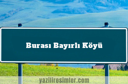 Burası Bayırlı Köyü